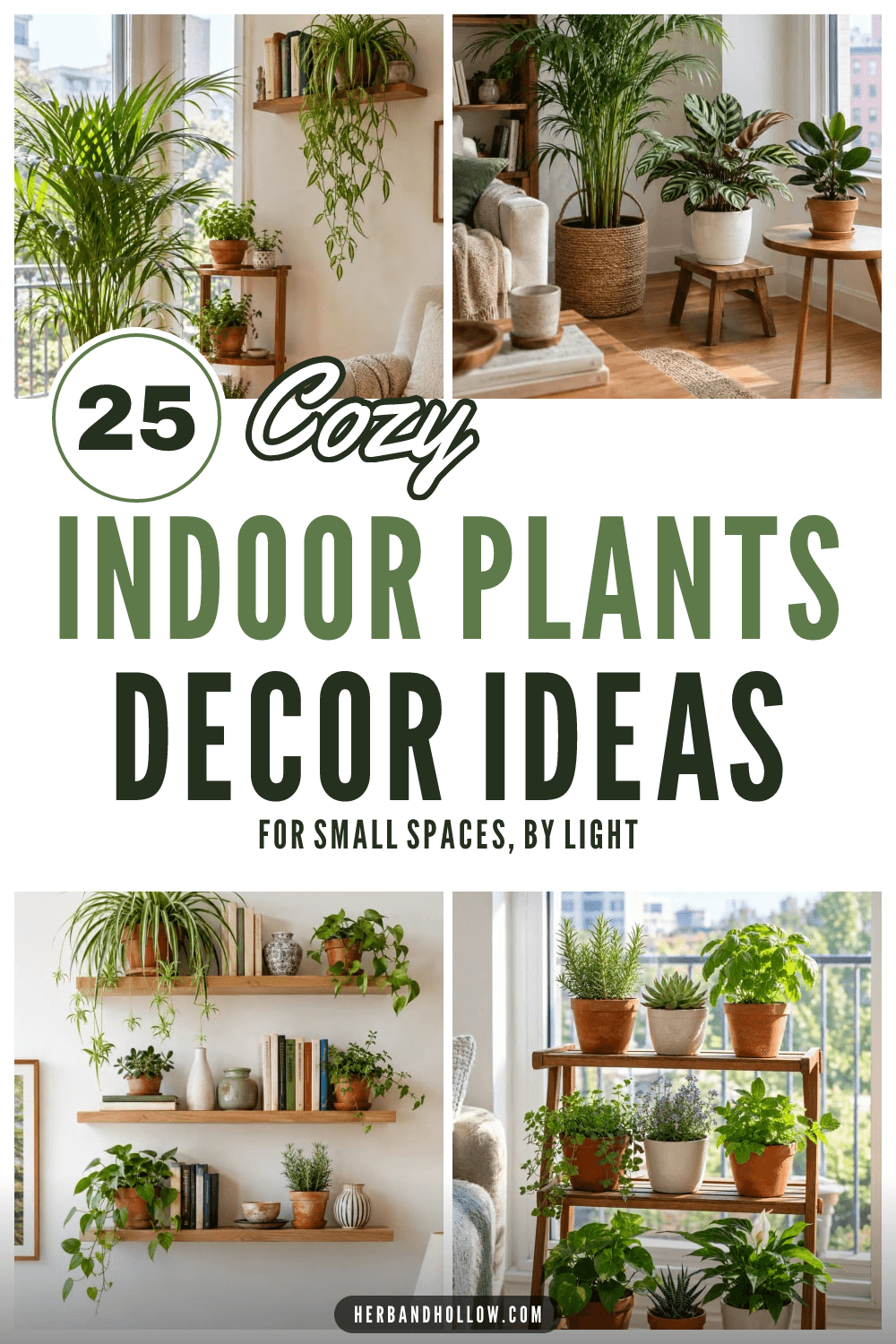 Pinterest pin collage of small apartment rooms styled with houseplants: a sunny corner with a palm and plant stand, plants grouped at three heights, wall shelves with trailing plants and a tiered herb stand, with the text 25 Cozy Indoor Plants Decor Ideas.